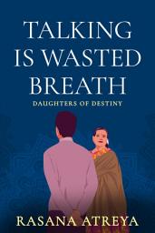 Icon image Talking Is Wasted Breath: Women's Fiction Set In India