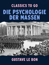 Icon image Die Psychologie der Massen: Restored Classics to Go Edition