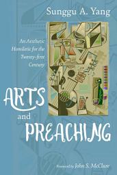 Icon image Arts and Preaching: An Aesthetic Homiletic for the Twenty-first Century