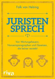 Icon image Juristensprech: Von Wortungeheuern, Nonsensparagraphen und Gesetzen, die keiner versteht