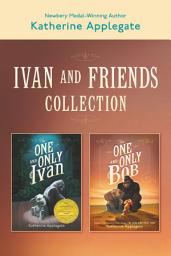 Icon image Ivan & Friends 2-Book Collection: The One and Only Ivan and The One and Only Bob