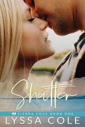 Icon image Shatter: A Second Chance Romance