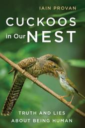 Icon image Cuckoos in Our Nest: Truth and Lies about Being Human