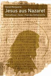 Icon image Jesus aus Nazaret: Heimatloser, Heiler, Poet des Gottesreichs