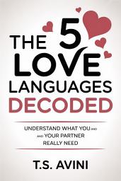 Icon image The 5 Love Languages Decoded: Understand What You and Your Partner Really Need
