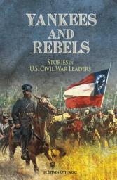 Icon image Yankees and Rebels: Stories of U.S. Civil War Leaders