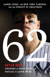 Icon image 62: Aaron Judge, the New York Yankees, and the Pursuit of Greatness