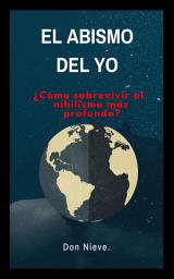 Icon image El abismo del Yo. ¿Cómo sobrevivir al nihilismo más profundo?