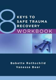 Icon image 8 Keys to Safe Trauma Recovery Workbook
