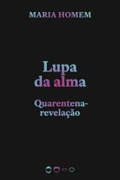 Icon image Lupa da alma: Quarentena-revelação