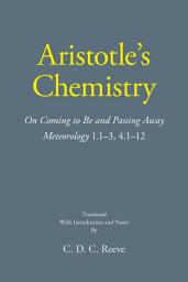Icon image Aristotle's Chemistry: On Coming to Be and Passing Away Meteorology 1.1–3, 4.1–12