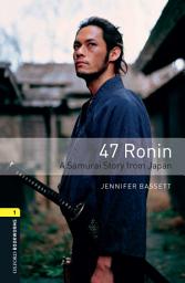 Icon image 47 Ronin A Samurai Story from Japan Level 1 Oxford Bookworms Library: Edition 3