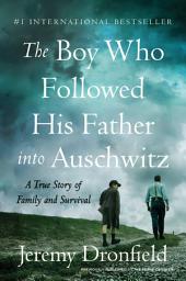 Icon image The Boy Who Followed His Father into Auschwitz: A True Story of Family and Survival
