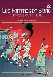 Icon image Les Femmes en Blanc - Tome 22 - Délivrez-nous du mâle