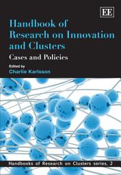 Icon image Handbook of Research on Innovation and Clusters: Cases and Policies