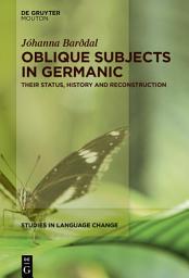 Icon image Oblique Subjects in Germanic: Their Status, History and Reconstruction