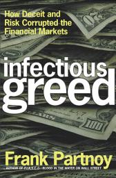 Icon image Infectious Greed: How Deceit and Risk Corrupted the Financial Markets