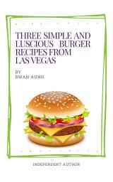 Icon image Three Simple and Luscious Burger Recipes from Las Vegas