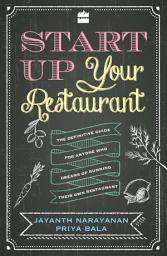 Icon image Start Up Your Restaurant: The Definitive Guide for Anyone Who Dreams of Running Their Own Restaurant