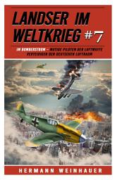 Icon image Landser im Weltkrieg 7: Im Bomberstrom – Mutige Piloten der Luftwaffe verteidigen den deutschen Luftraum