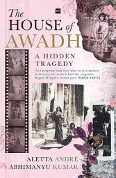 Icon image The House of Awadh: A Hidden Tragedy