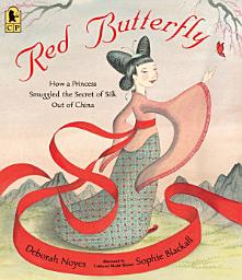 Icon image Red Butterfly: How a Princess Smuggled the Secret of Silk Out of China
