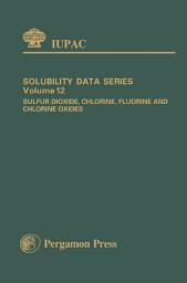 Icon image Sulfur Dioxide, Chlorine, Fluorine and Chlorine Oxides: Solubility Data Series