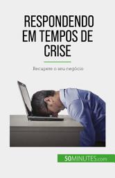 Icon image Respondendo em tempos de crise: Recupere o seu negócio