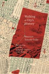 Icon image Walking a City's History: Mexico City from the Sixteenth Century to the Present