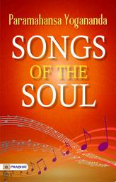 Icon image Songs of The Soul: Songs of the soul: Poetry by Paramahansa Yogananda - Echoes of the Divine: Soul-Stirring Poetry by Paramahansa Yogananda