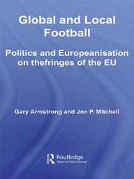 Icon image Global and Local Football: Politics and Europeanization on the Fringes of the EU