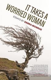Icon image It Takes a Worried Woman: Essays