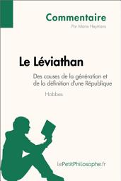 Icon image Le Léviathan de Hobbes - Des causes de la génération et de la définition d'une République (Commentaire): Comprendre la philosophie avec lePetitPhilosophe.fr