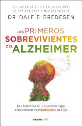 Icon image Los primeros sobrevivientes del Alzheimer: La historia de los pacientes que recuperaron su esperanza y su vida