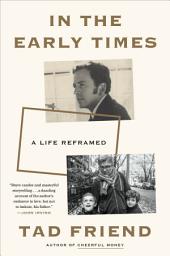 Icon image In the Early Times: A Life Reframed