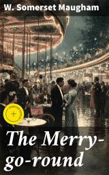 Icon image The Merry-go-round: Enriched edition. Love, Betrayal, and High Society: A Timeless Tale of Wealth and Power