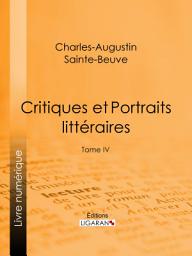 Icon image Critiques et Portraits littéraires: Tome IV, Volume 4