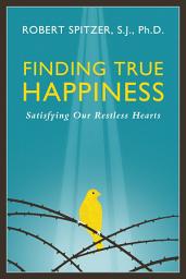 Icon image Finding True Happiness: Satisfying Our Restless Hearts