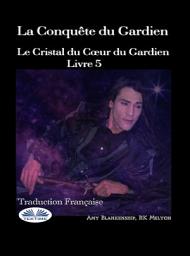 Icon image La conquête du gardien: Le cristal du coeur du gardien livre 5