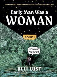Icon image Early Man Was a Woman: Reclaiming Prehistory