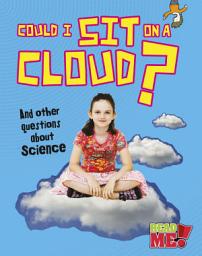 Icon image Could I Sit on a Cloud?: And other questions about Science