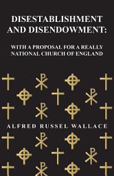 Icon image Disestablishment and Disendowment: With a Proposal for a Really National Church of England