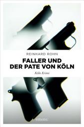 Icon image Faller und der Pate von Köln: Köln Krimi