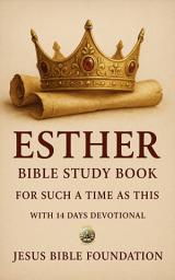 Icon image Esther Bible Study Book: For Such a Time as This With A 14 Days Devotional