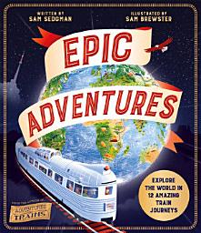 Icon image Epic Adventures: Explore the World in 12 Amazing Train Journeys