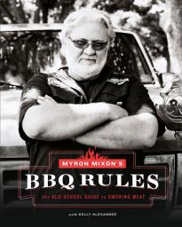Icon image Myron Mixon's BBQ Rules: The Old-School Guide to Smoking Meat