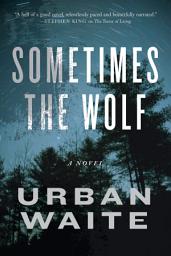 Icon image Sometimes the Wolf: A Novel