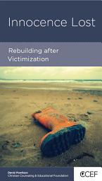 Icon image Innocence Lost: Rebuilding after Victimization