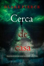 Icon image Cerca de casa (Una novela de suspense de Kari Blackhorse - Libro cuatro)