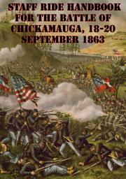Icon image Staff Ride Handbook For The Battle Of Chickamauga, 18-20 September 1863 [Illustrated Edition]